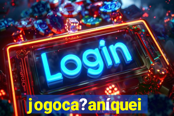 jogoca?aníqueis