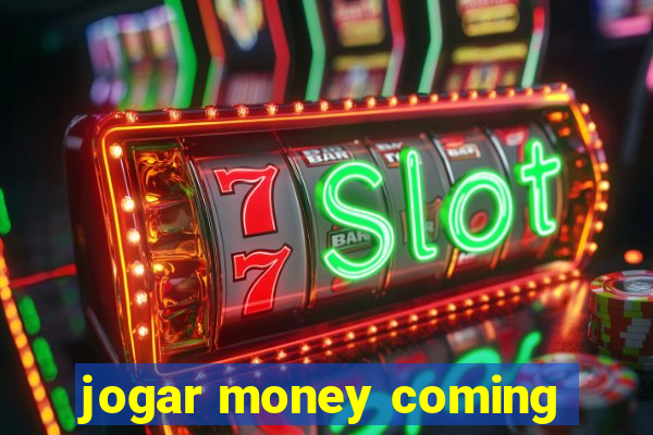 jogar money coming
