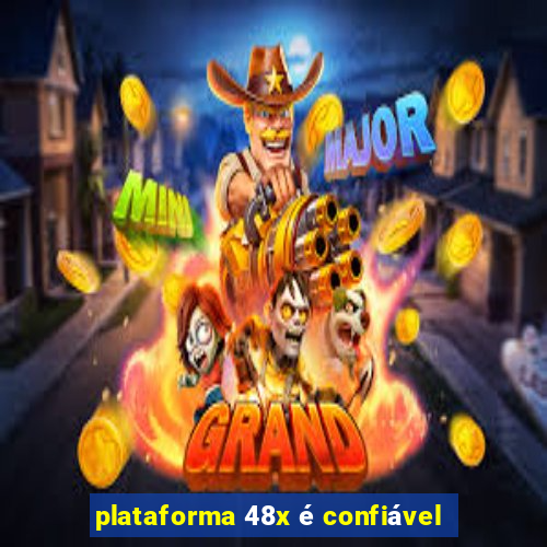 plataforma 48x é confiável