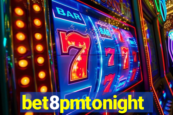 bet8pmtonight