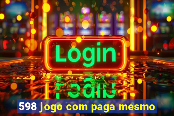 598 jogo com paga mesmo