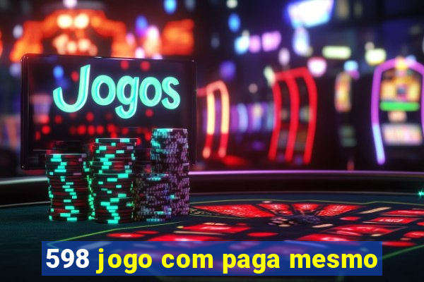 598 jogo com paga mesmo