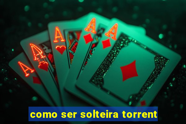 como ser solteira torrent