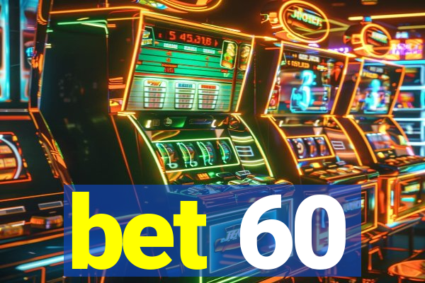 bet 60