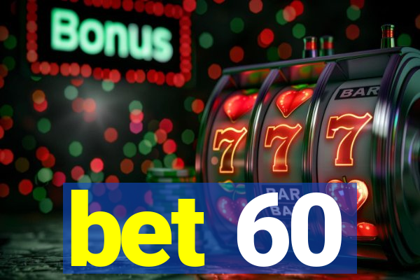 bet 60