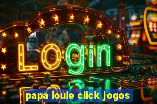 papa louie click jogos