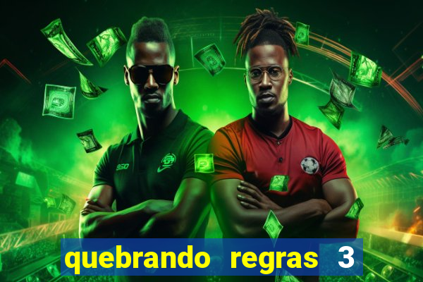 quebrando regras 3 filme completo dublado mega filmes