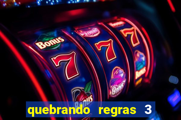 quebrando regras 3 filme completo dublado mega filmes