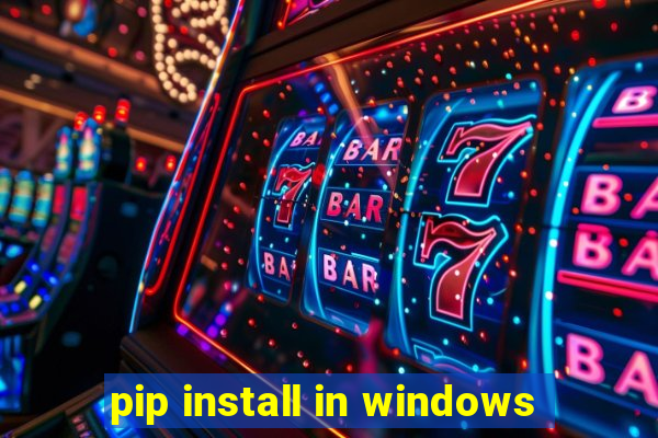 pip install in windows