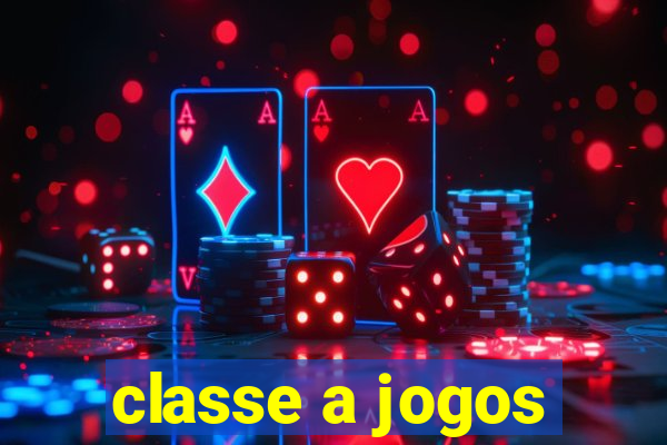 classe a jogos