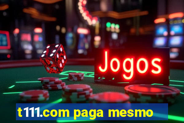 t111.com paga mesmo