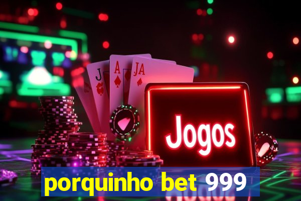 porquinho bet 999