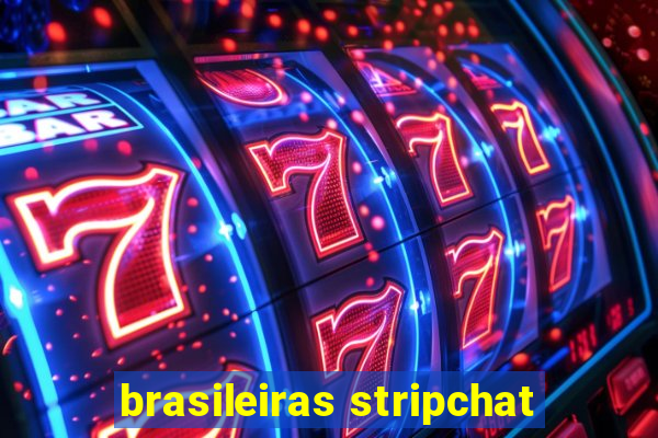 brasileiras stripchat