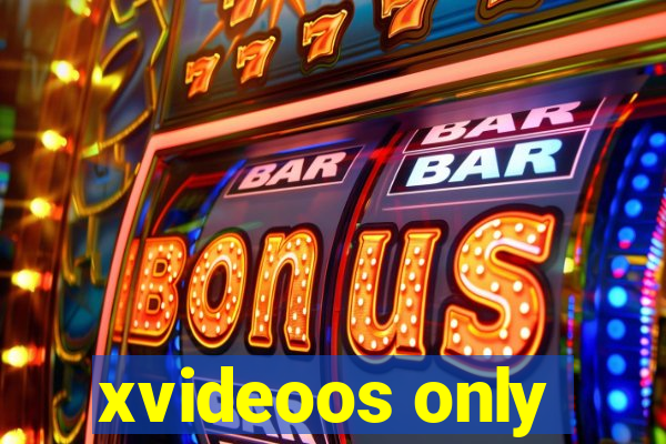 xvideoos only