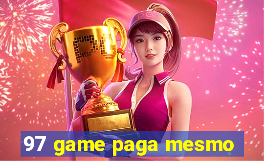 97 game paga mesmo