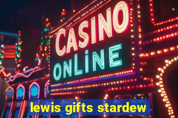 lewis gifts stardew