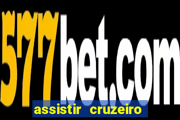 assistir cruzeiro ao vivo hd