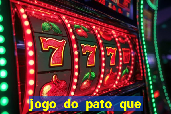 jogo do pato que ganha dinheiro