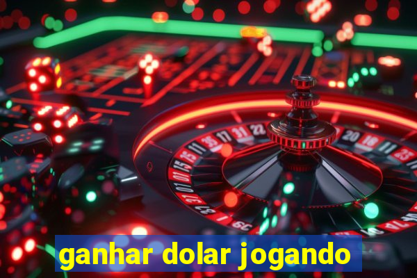 ganhar dolar jogando