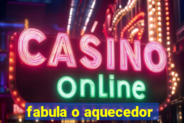 fabula o aquecedor