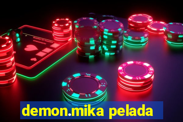 demon.mika pelada