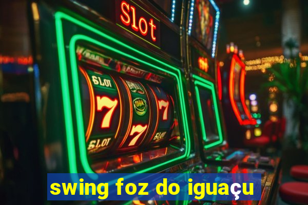 swing foz do iguaçu