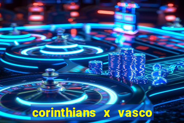 corinthians x vasco da gama ao vivo futemax