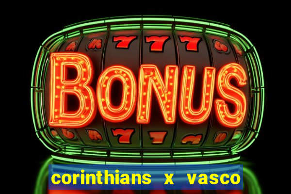 corinthians x vasco da gama ao vivo futemax