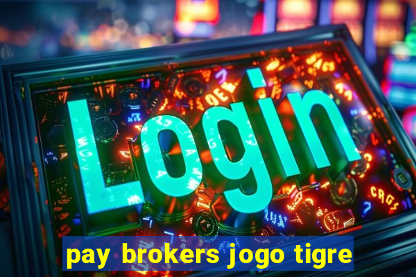 pay brokers jogo tigre