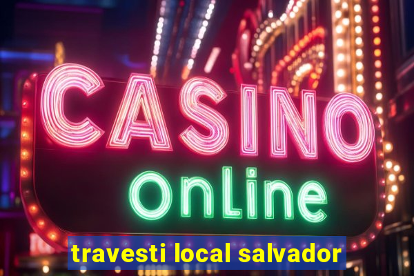 travesti local salvador