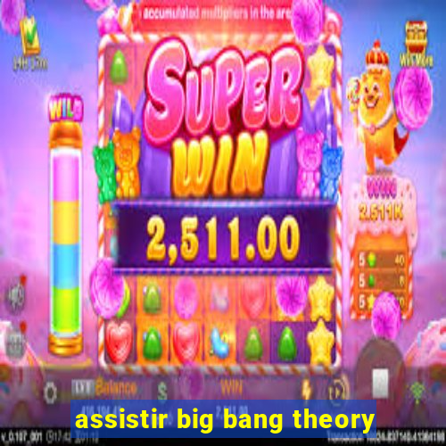 assistir big bang theory