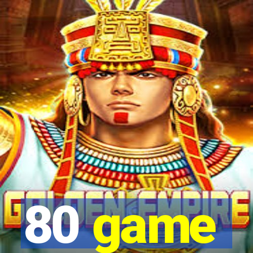 80 game