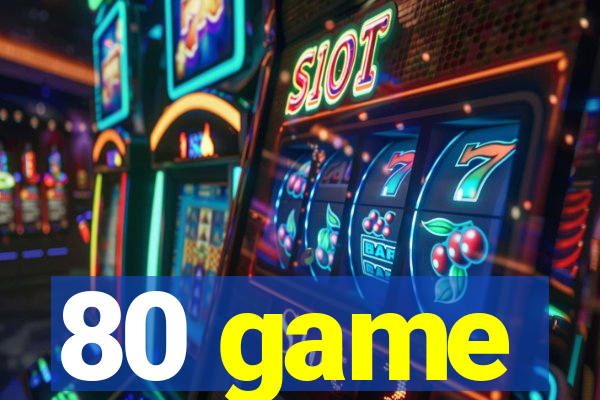 80 game