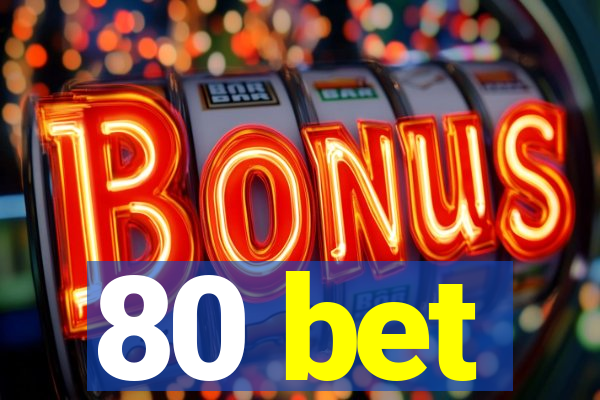 80 bet