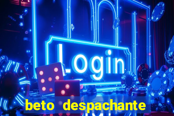 beto despachante pouso alegre
