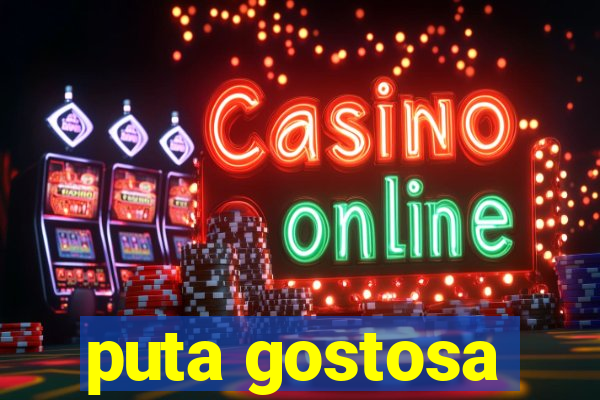 puta gostosa