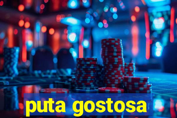 puta gostosa