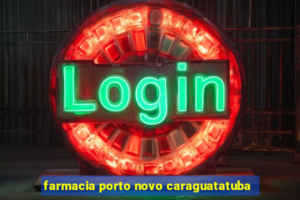 farmacia porto novo caraguatatuba