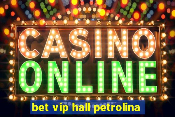 bet vip hall petrolina