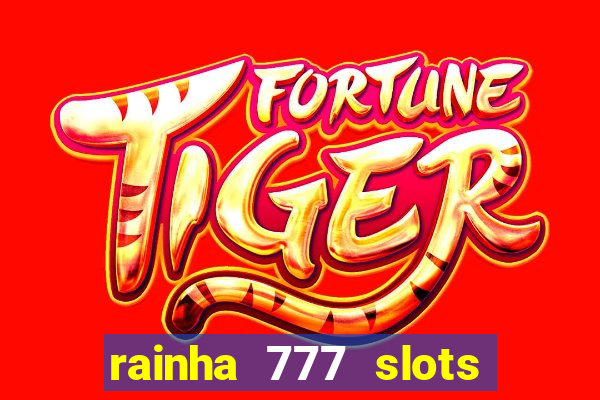 rainha 777 slots paga mesmo