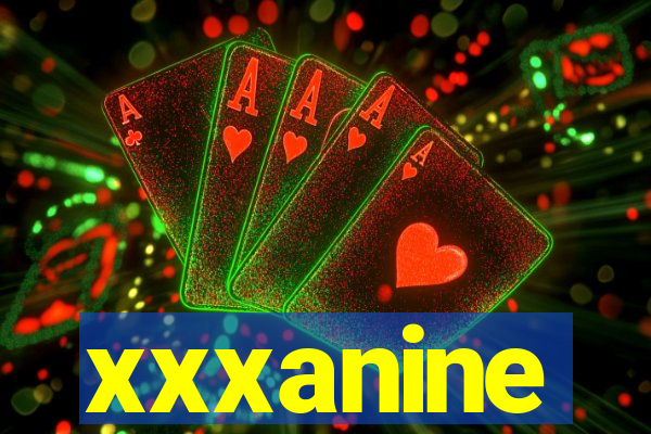 xxxanine