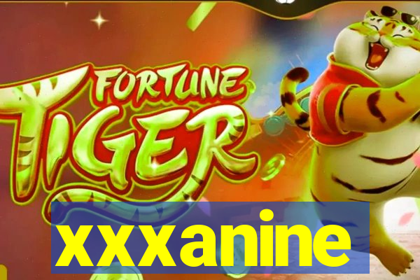 xxxanine