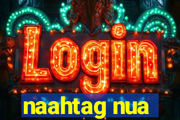 naahtag nua