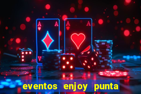 eventos enjoy punta del este