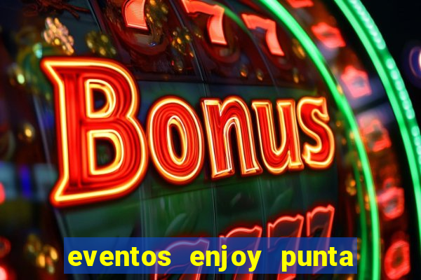 eventos enjoy punta del este