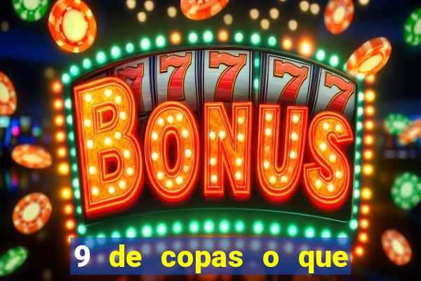 9 de copas o que ele sente por mim