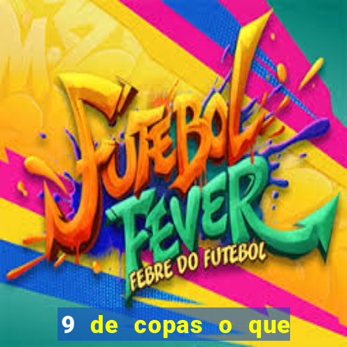 9 de copas o que ele sente por mim