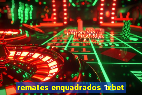 remates enquadrados 1xbet