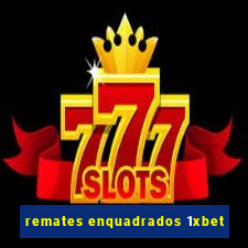 remates enquadrados 1xbet