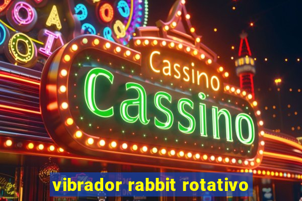 vibrador rabbit rotativo
